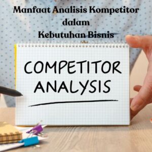 5 manfaat kompetitor analis dalam bisnis