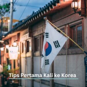 Tips merencaakan liburan ke korea untuk pertama kalinya